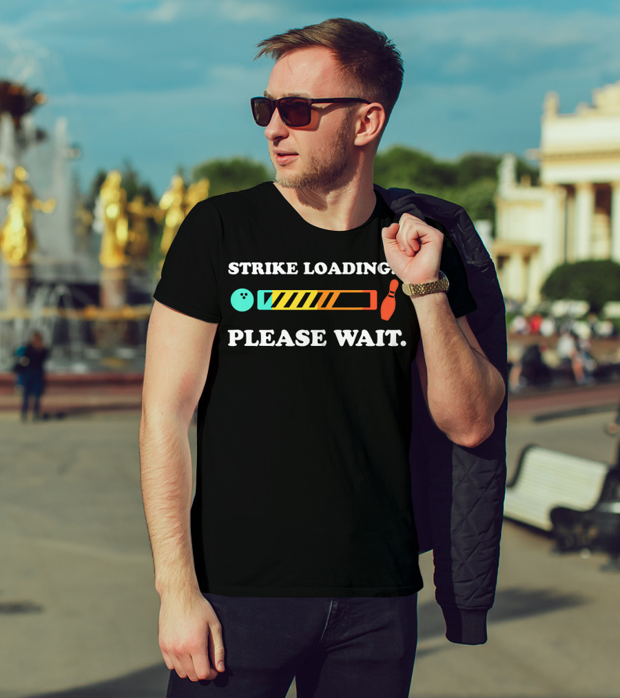 Strike Loading Please Wait Bowling Humor T-Shirt
