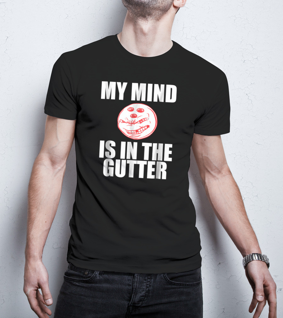 MY MIND IS IN THE GUTTER Funny Bowling Pin Humor T-Shirt