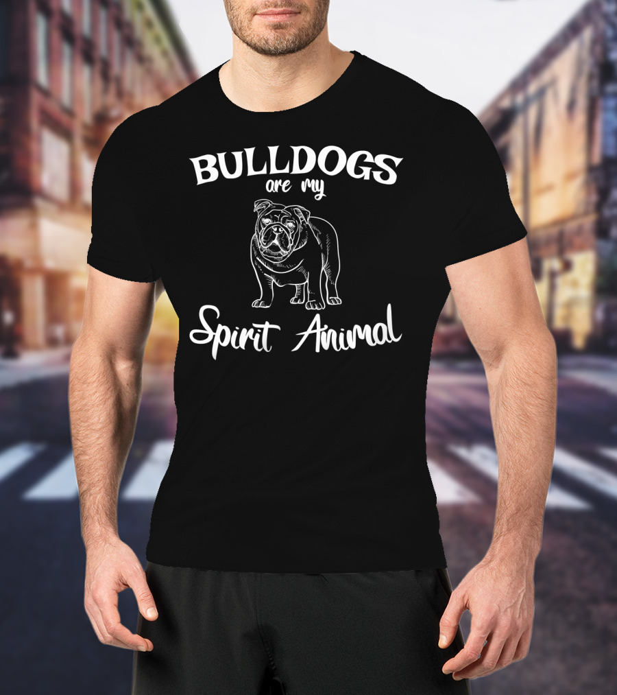 Bulldogs Are My Spirit Animal Bulldog Lover T-Shirt