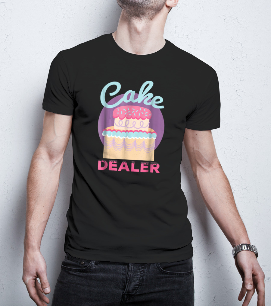 Cake Dealer Funny Baker Baking Pastry T-Shirt