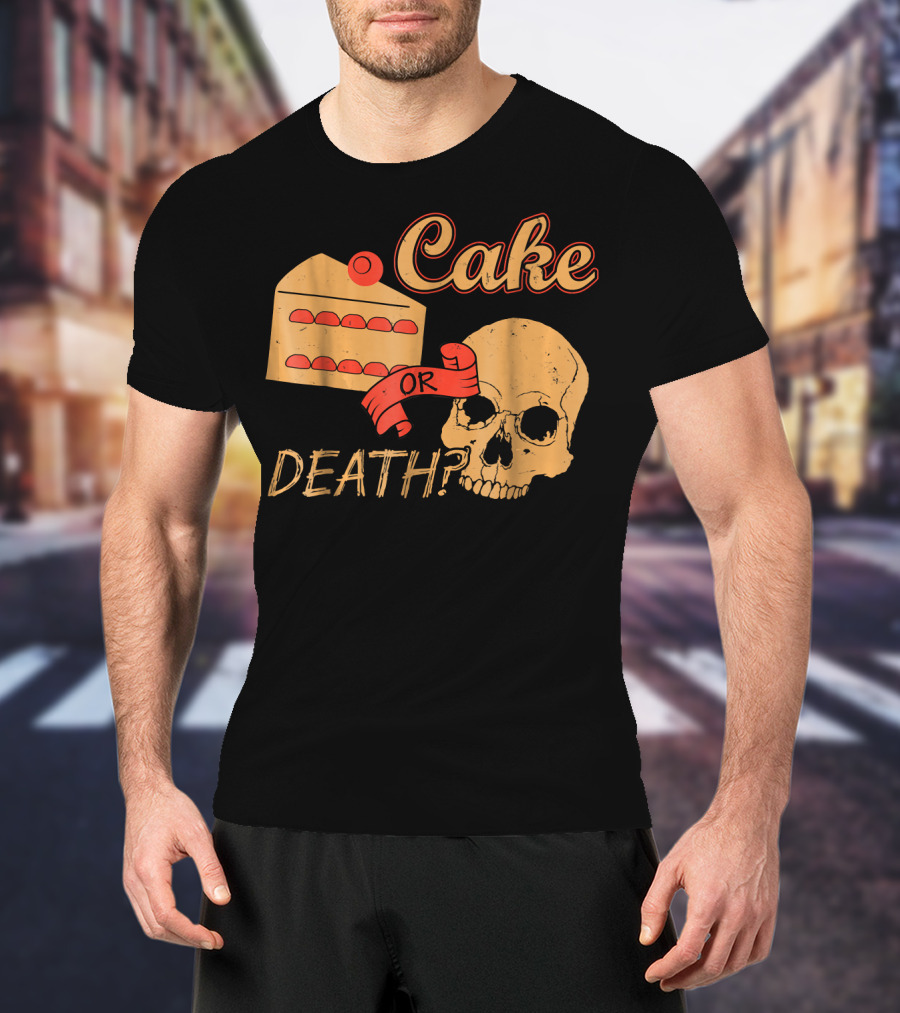 Cake Or Death Funny Skull Joke Humor LOL T-Shirt
