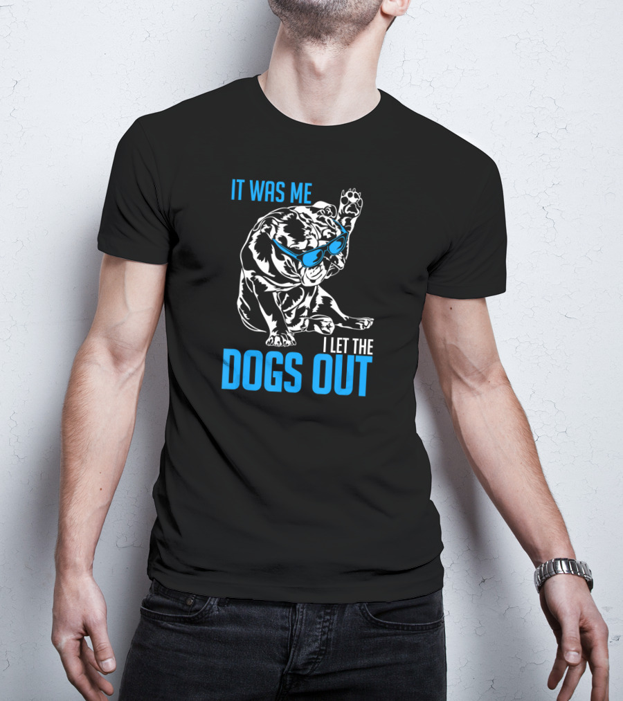 It Was Me I Let The Dogs Out Funny English Bulldog T-Shirt