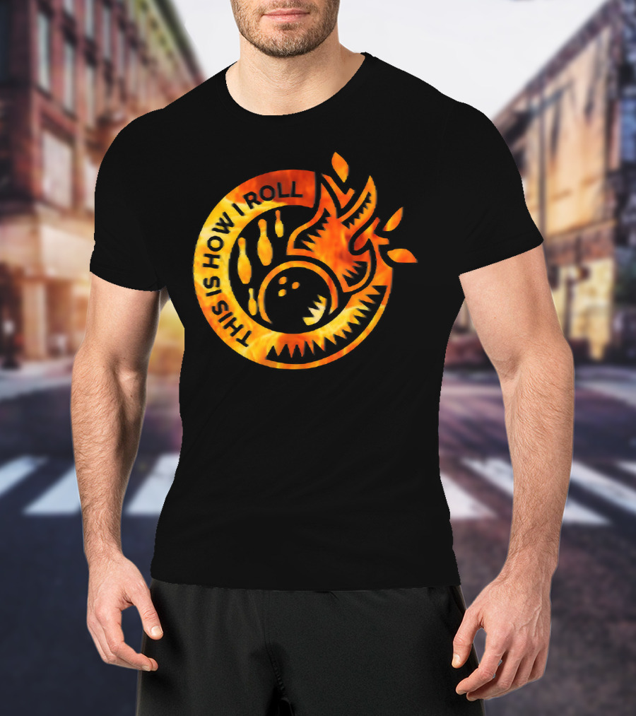 This Is How I Roll Funny Flame Bowling Pin Ball T-Shirt