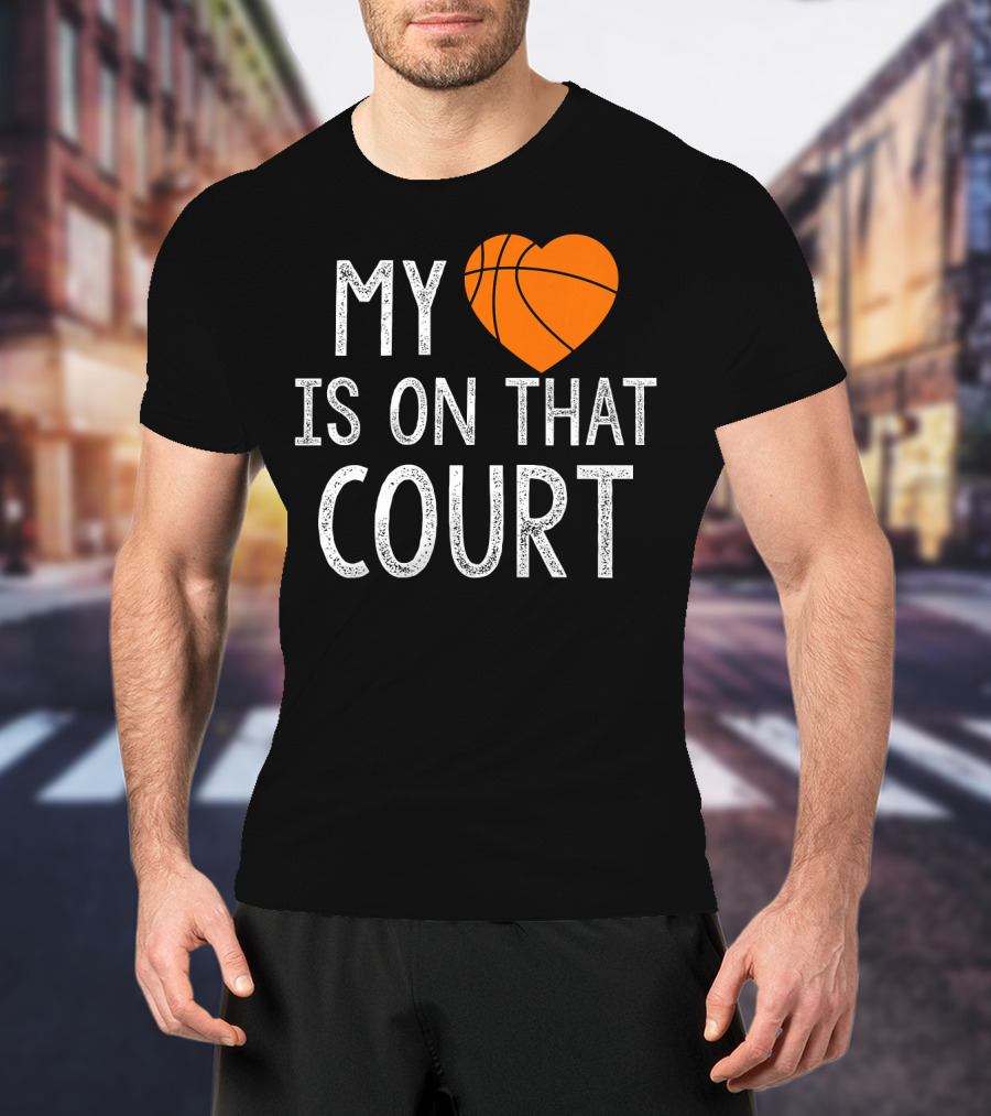 Funny My Heart Is On That Court Basketball T-Shirt