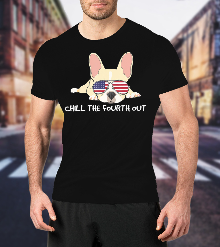 Chill The Fourth Out Funny Patriotic French Bulldog With American Flag Glasses T-Shirt