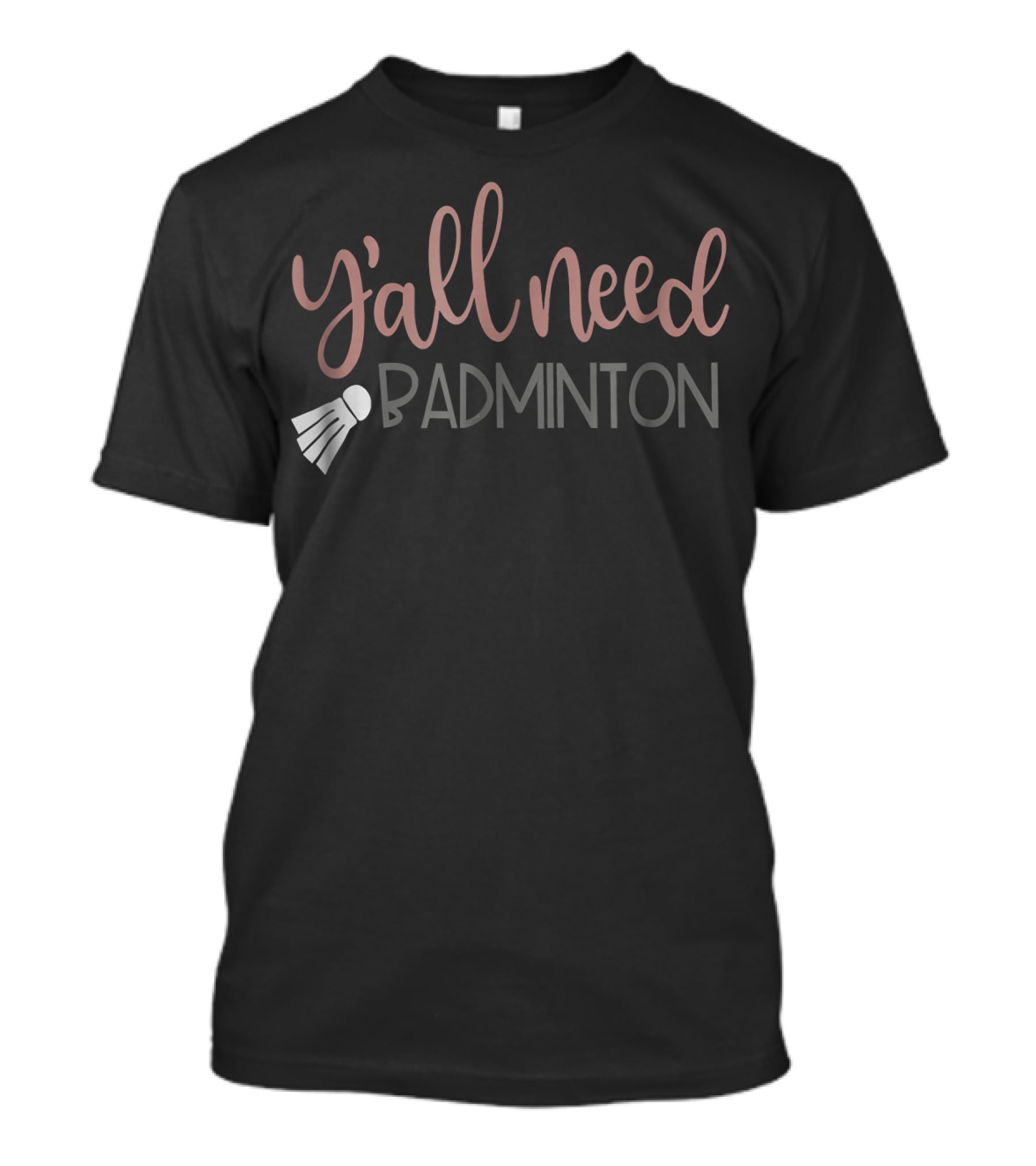 Y'all Need Badminton Girly Birdie Funny T-Shirt