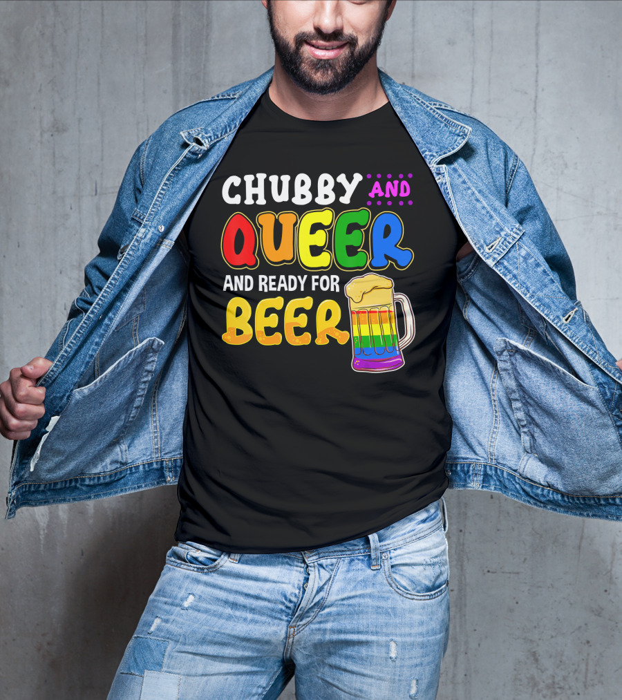Chubby And Queer And Ready For Beer Rainbow Pride Mug T-Shirt