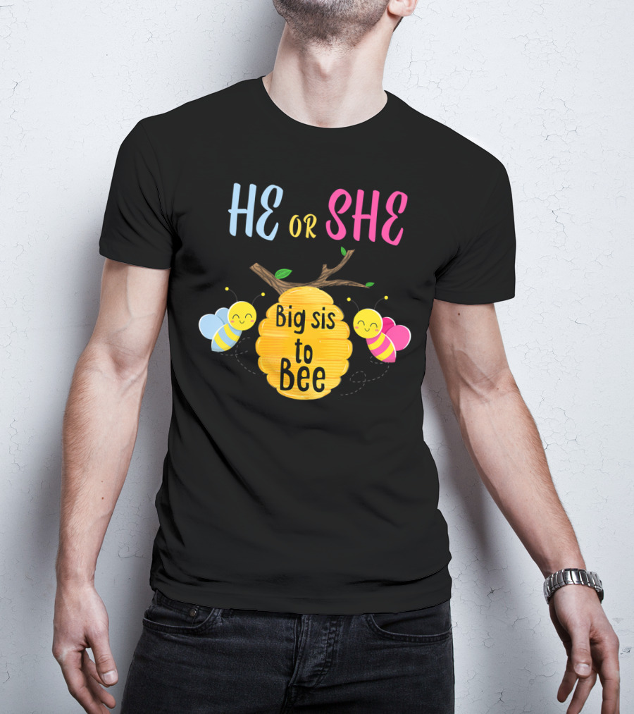 He Or She Big Sis To Bee T-Shirt