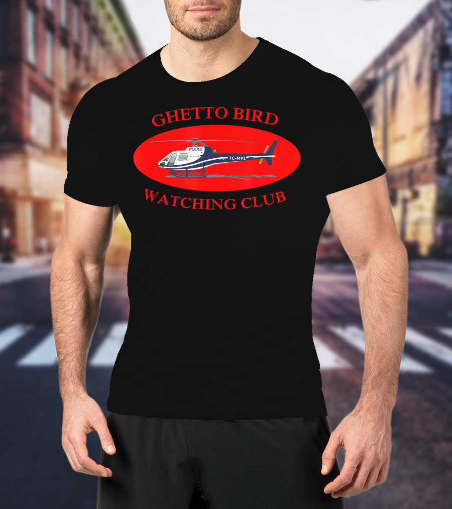 Ghetto Bird Watching Club Police Helicopter T-Shirt