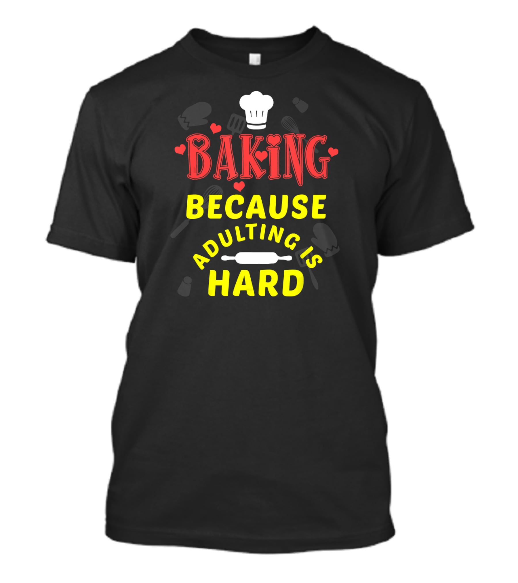 Baking Because Adulting Is Hard Chef Funny Baking Gifts T-Shirt