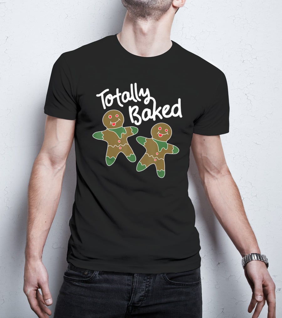 Totally Baked Gingerbread Man Christmas Cookie Baking Team T-Shirt