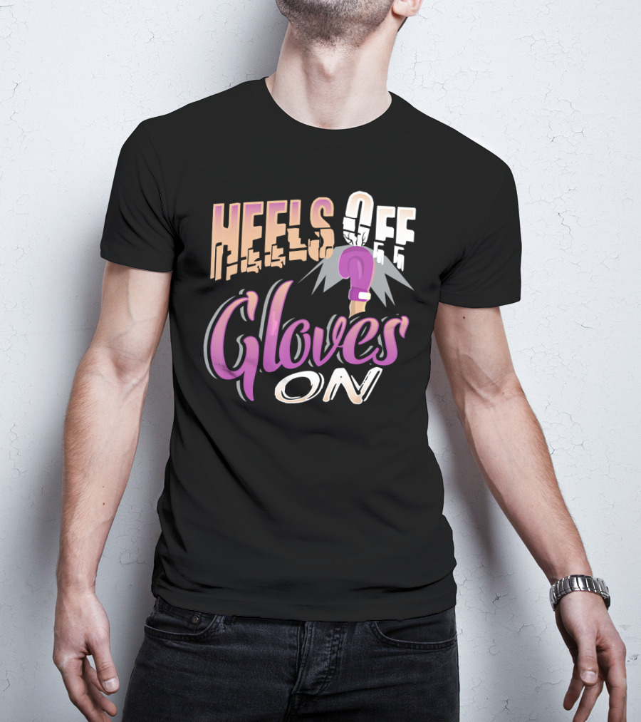 Heels Off Gloves On Boxing Girl Empowerment T-Shirt
