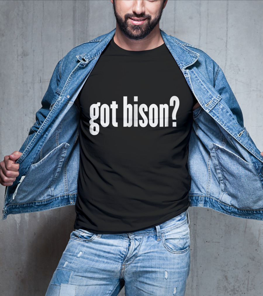 Got Bison Funny Bison Got Bison? T-Shirt