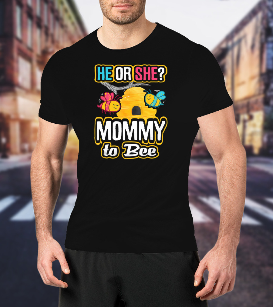 HE OR SHE MOMMY TO BEE Gender Reveal Baby Shower Bees And Beehive T-Shirt