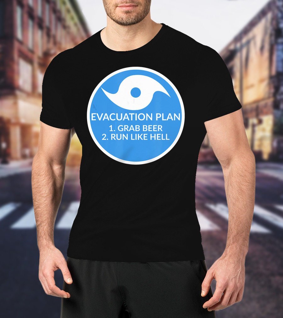 Evacuation Plan Grab Beer Run Like Hell Hurricane T-Shirt