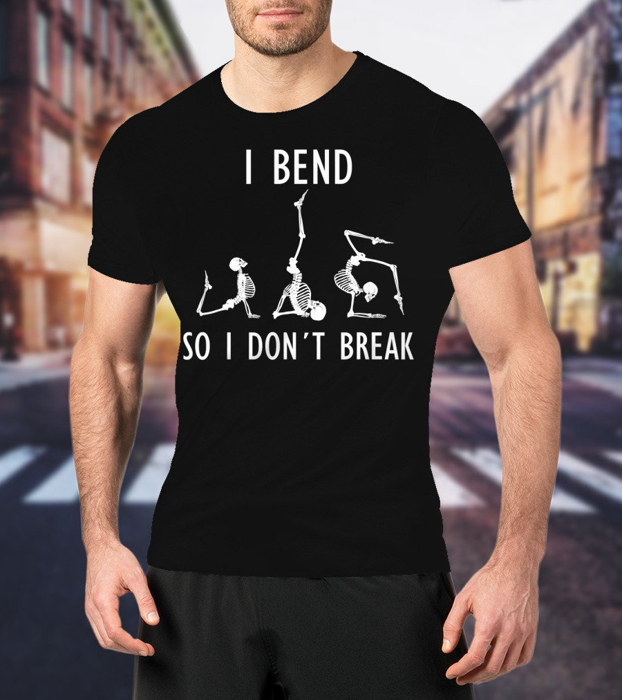 I Bend So I Don't Break Funny Yoga Skeleton Poses T-Shirt