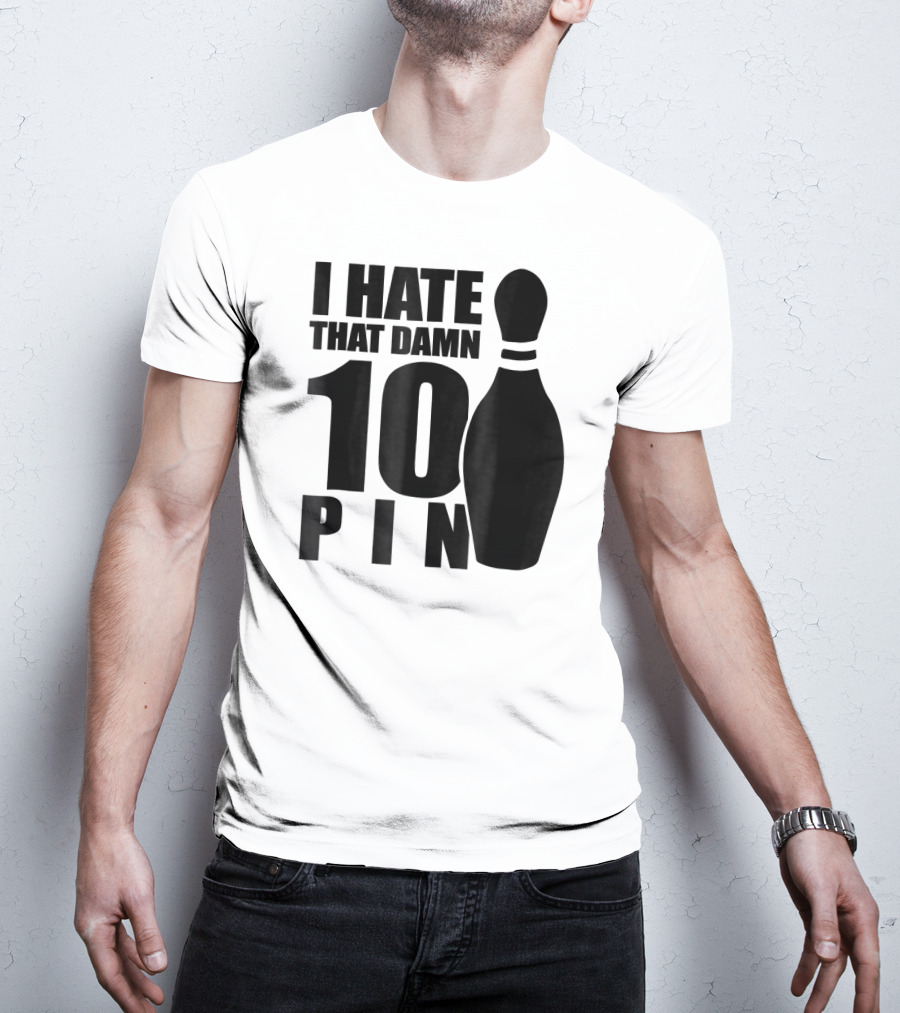 I Hate That Damn 10 Pin T-Shirt
