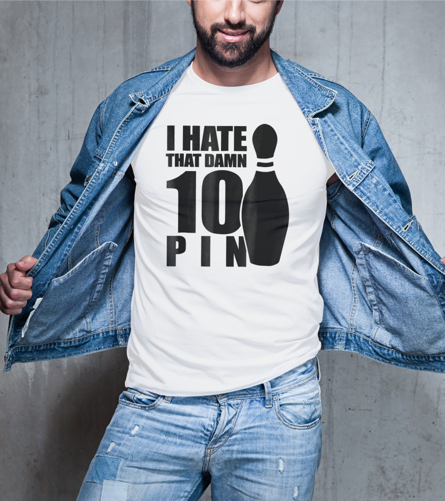 I Hate That Damn 10 Pin T-Shirt