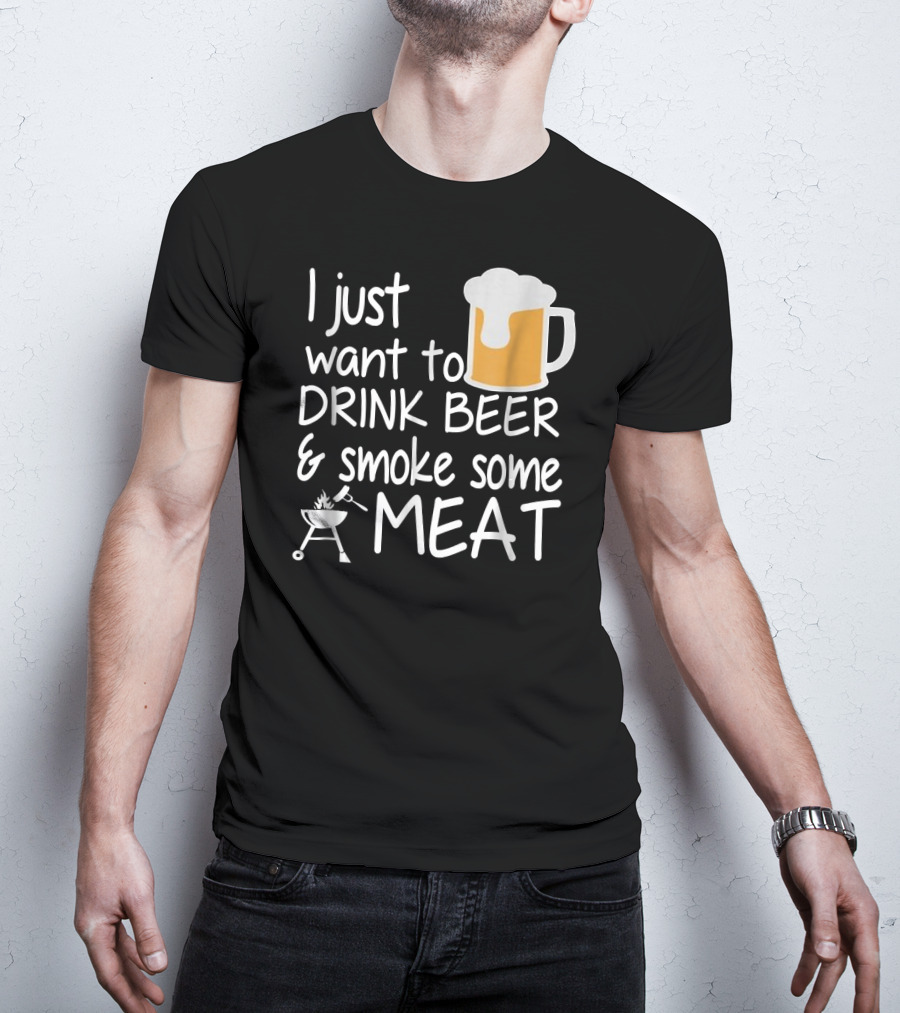 I Just Want To Drink Beer And Smoke Some Meat With A Mug And Barbecue Grill T-Shirt