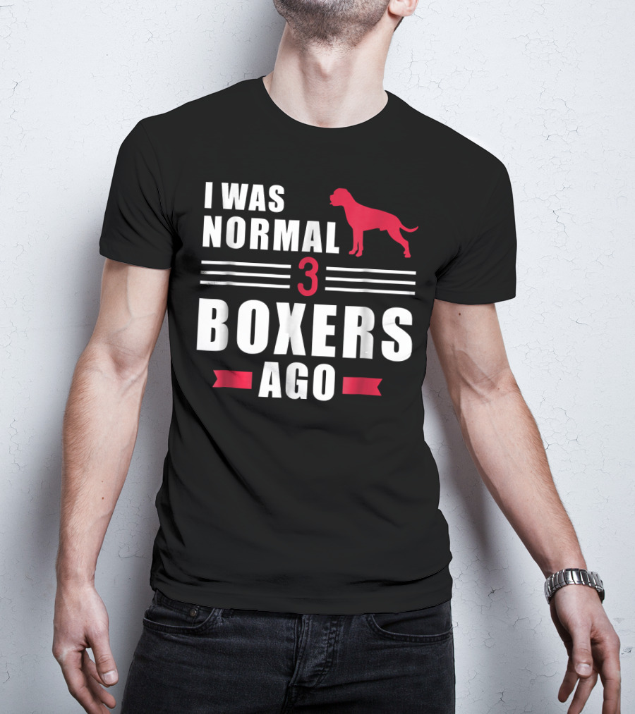 I Was Normal 3 Boxers Ago Funny Dog Lover Boxer T-Shirt