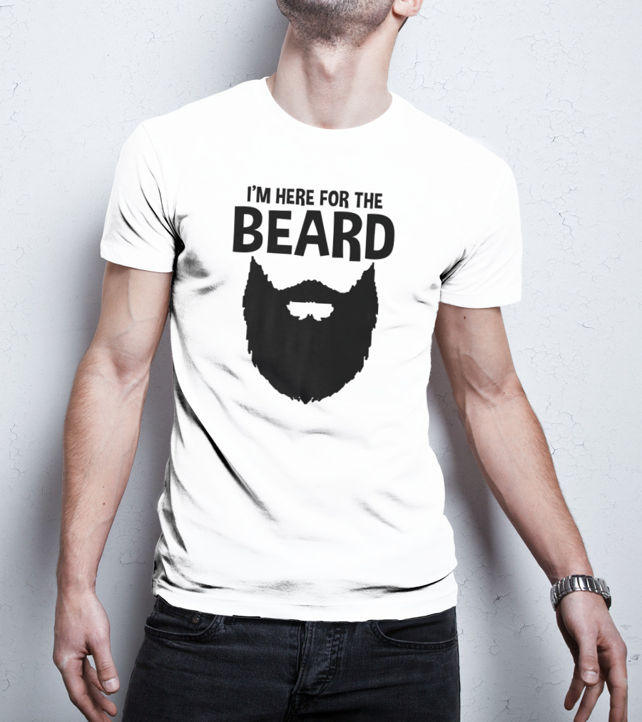 I'm Here For The Beard Beard T-Shirt