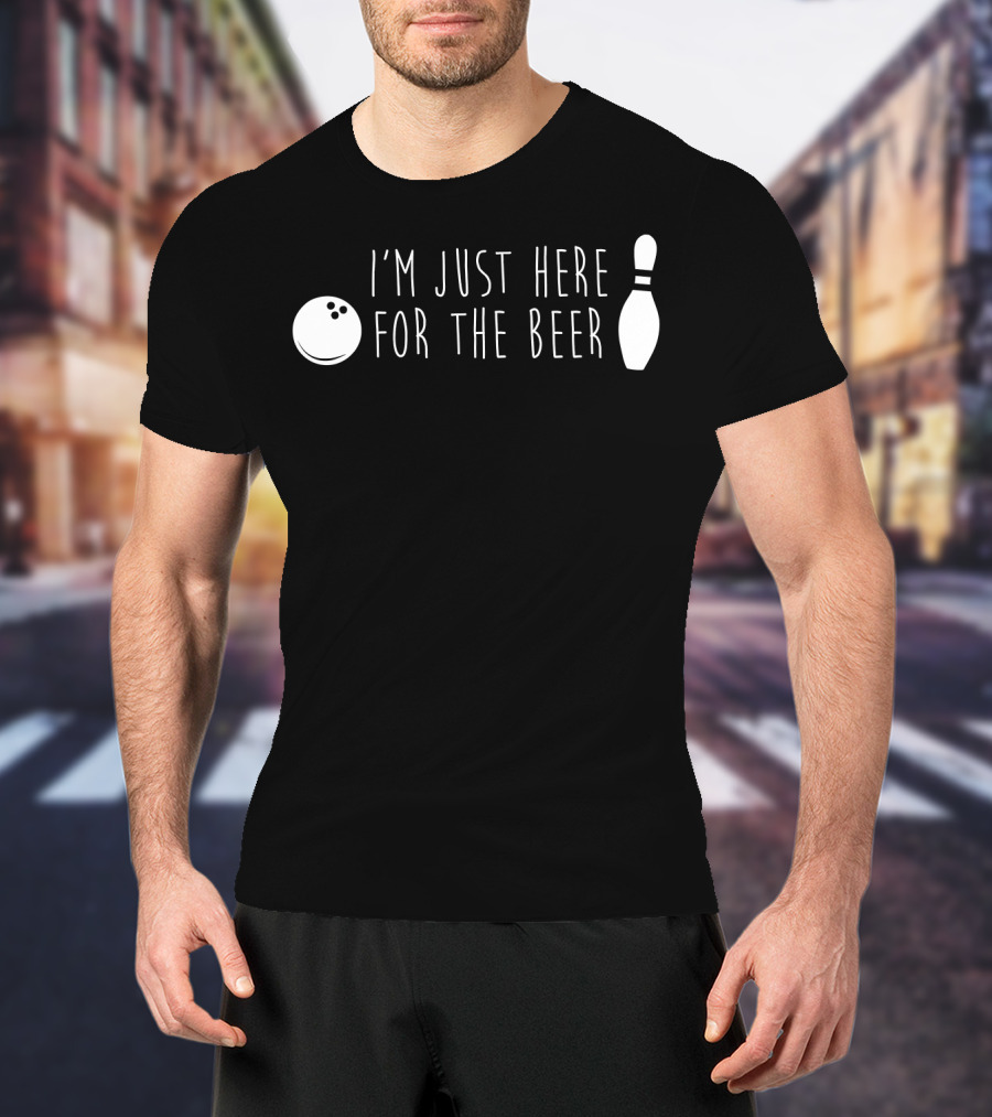 I'm Just Here For The Beer Bowling Pin And Ball T-Shirt