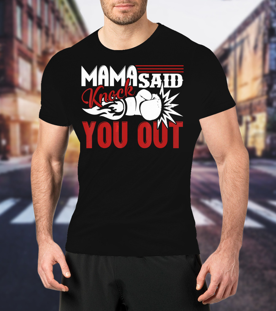 Mama Said Knock You Out Boxing T-Shirt