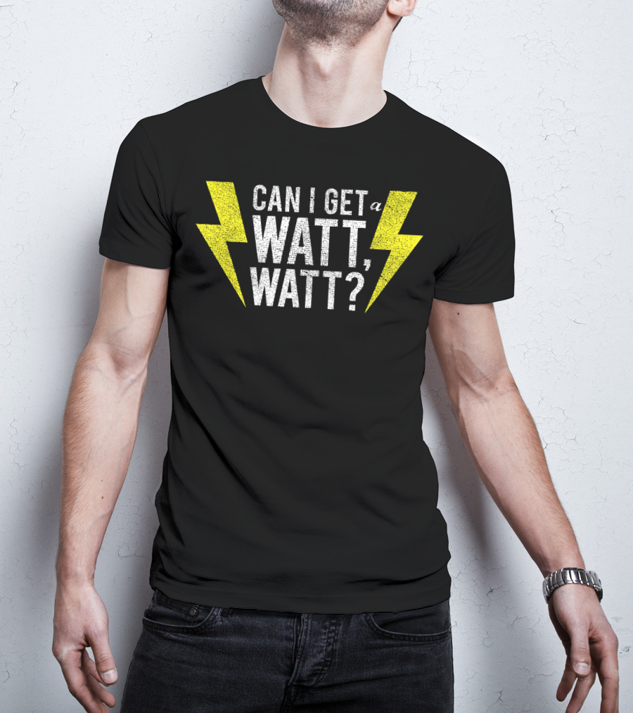 Can I Get A Watt Watt Electrician Lightning Bolt Fun Electricity Humor T-Shirt