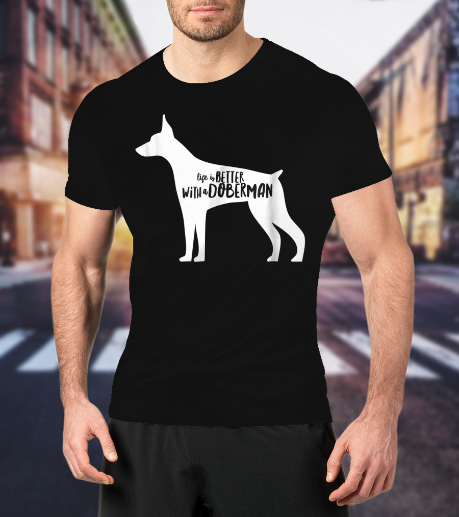 Life Is Better With A Doberman T-Shirt