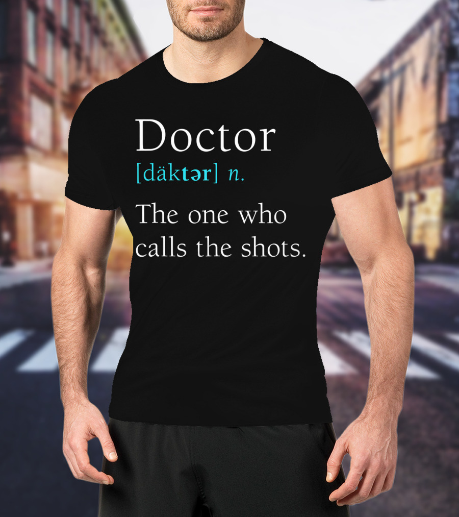 Doctor [däktər] N. The One Who Calls The Shots Definition Funny Medical Day T-Shirt