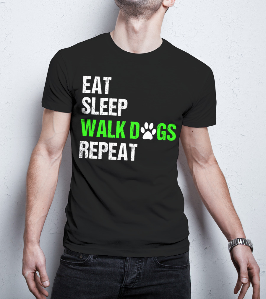 EAT SLEEP WALK DOGS REPEAT Dog Walker Dog Walking Do T-Shirt