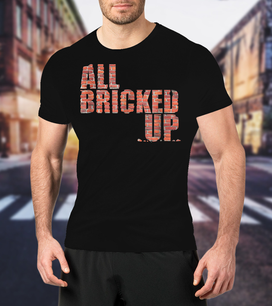 All Bricked Up Brick Mason Masonry Wall Blocks Construction T-Shirt