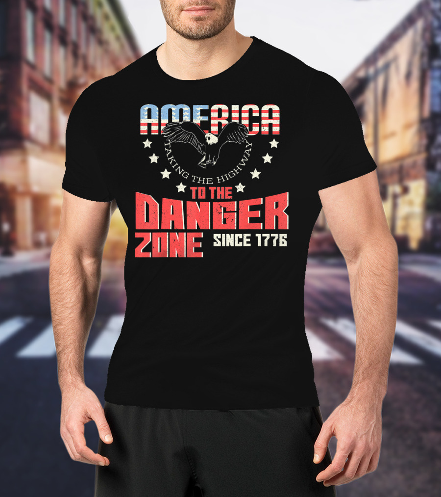 AMERICA Eagle Taking The Highway To The Danger Zone Since 1776 T-Shirt