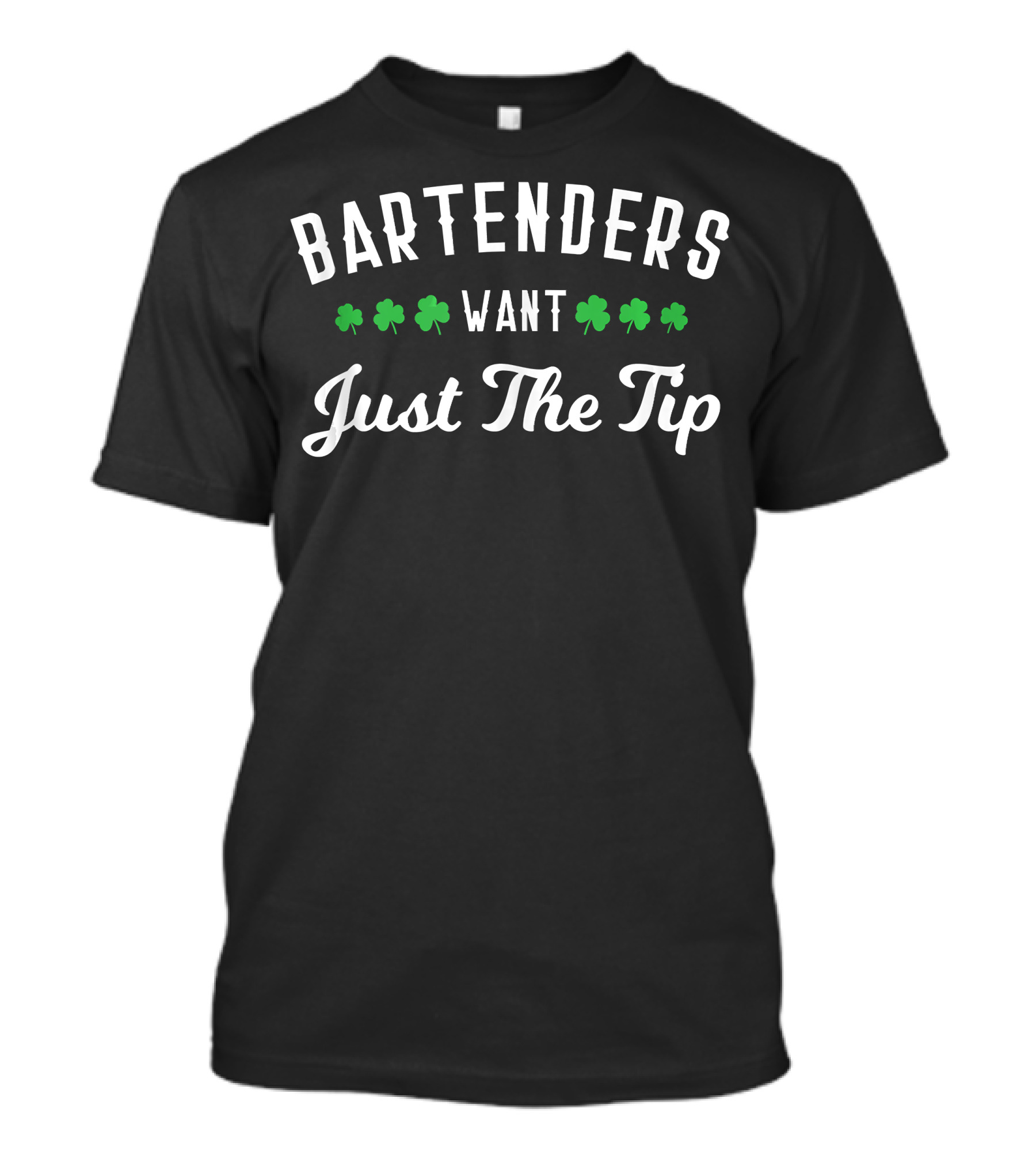 Bartenders Want Just The Tip Shamrock Humor T-Shirt