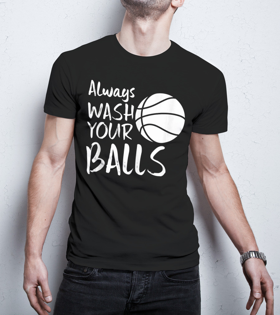 Always Wash Your Balls Basketball T-Shirt