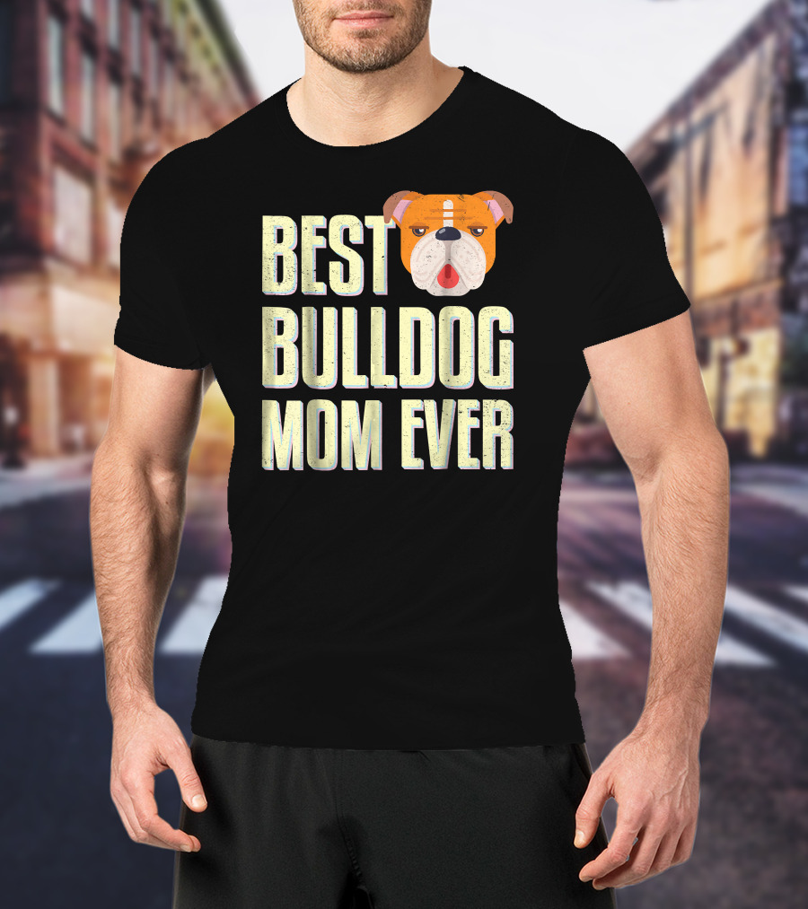Best Bulldog Mom Ever Bulldog T-Shirt