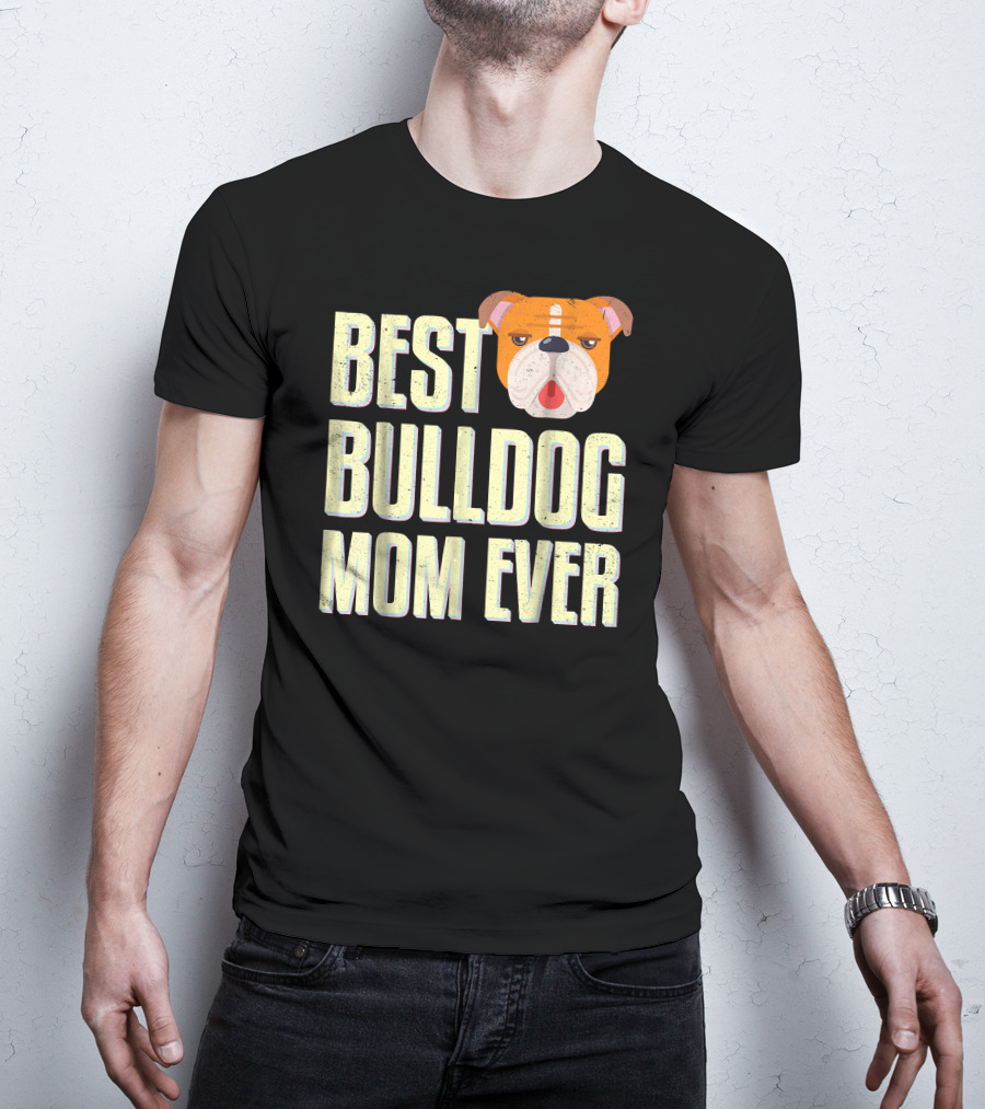 Best Bulldog Mom Ever Bulldog T-Shirt