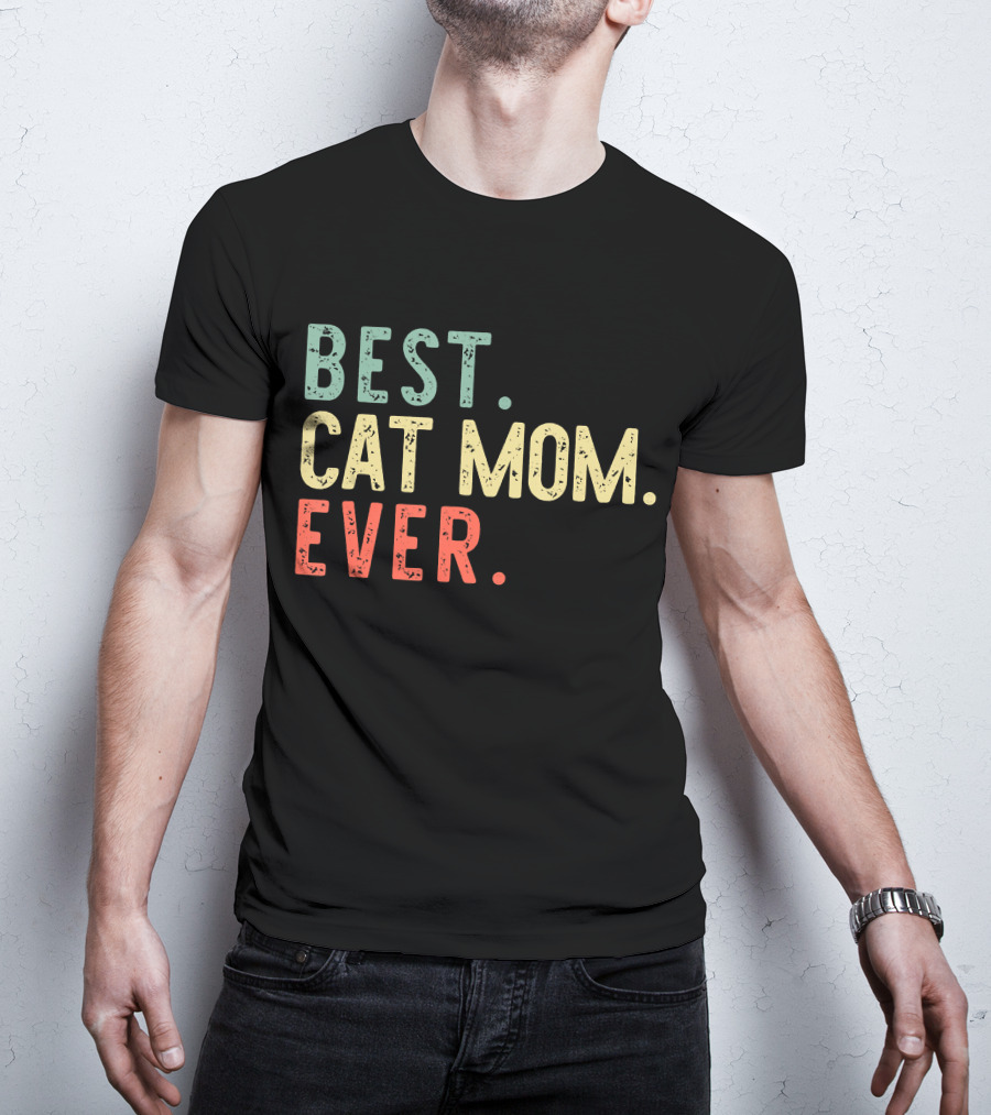 Best Cat Mom Ever Best Cat Mom Ever Funny Mommy T-Shirt
