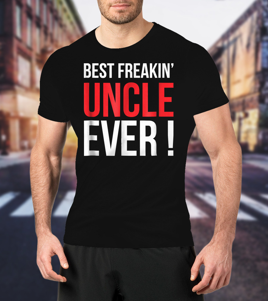 Best Freakin' Uncle Ever T-Shirt