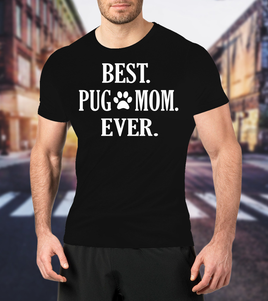 Best Pug Mom Ever Funny Pet Owner Pug Paw Prints T-Shirt