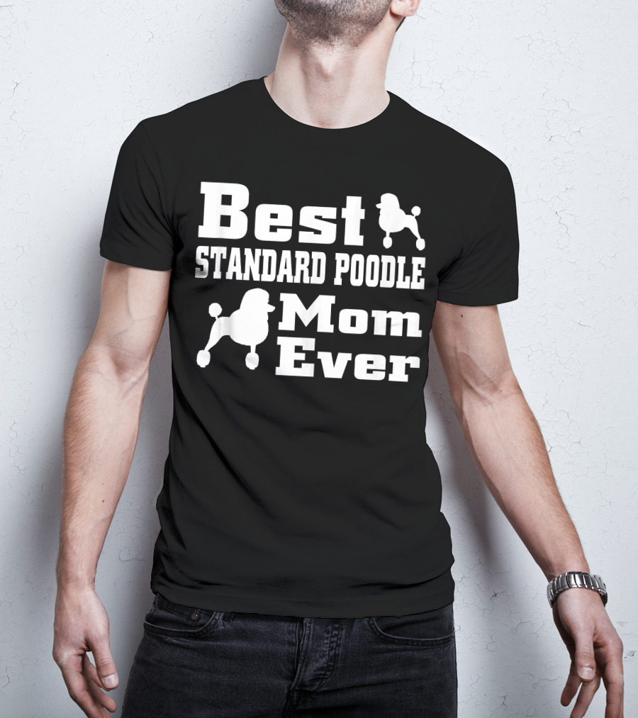 Best Standard Poodle Mom Ever T-Shirt