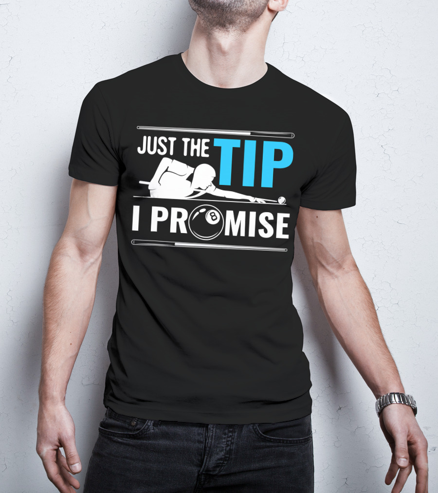 Just The Tip I Promise Cue Billiards Pool Balls Game T-Shirt