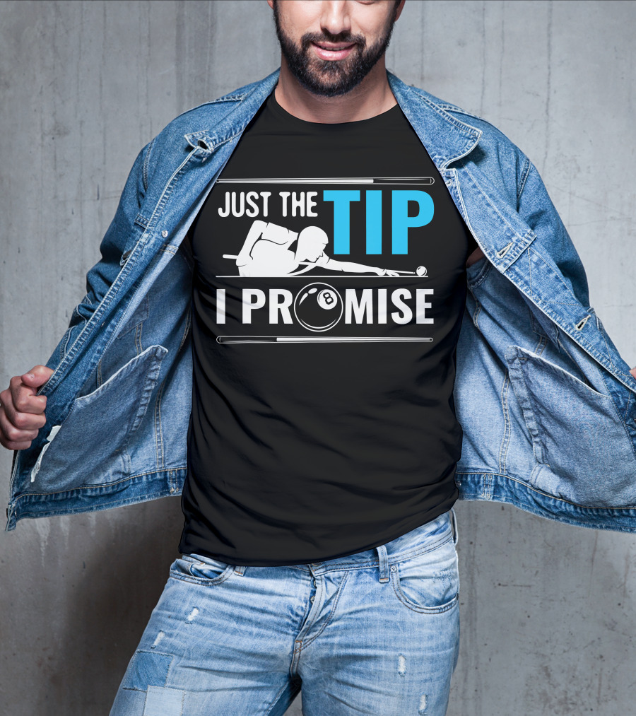 Just The Tip I Promise Cue Billiards Pool Balls Game T-Shirt
