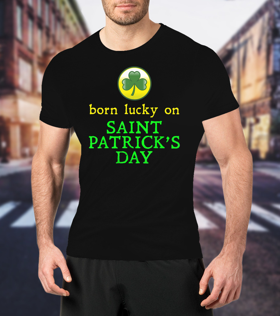 Born Lucky On Saint Patrick's Day Shamrock T-Shirt