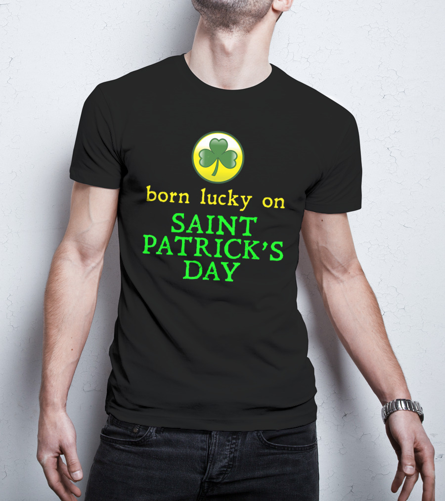 Born Lucky On Saint Patrick's Day Shamrock T-Shirt
