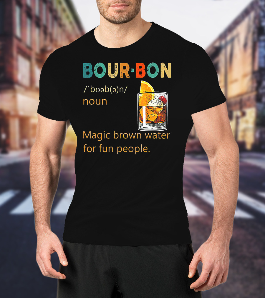 BOUR•BON Definition Magic Brown Water For Fun People Noun T-Shirt