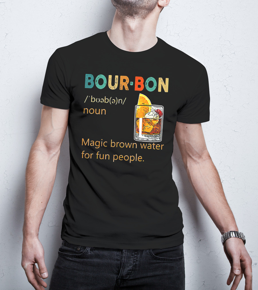 BOUR•BON Definition Magic Brown Water For Fun People Noun T-Shirt