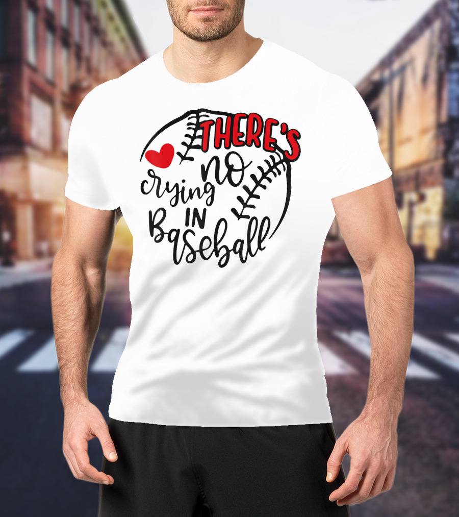 There's No Crying In Baseball Funny Sport Heart Baseball Stitching T-Shirt