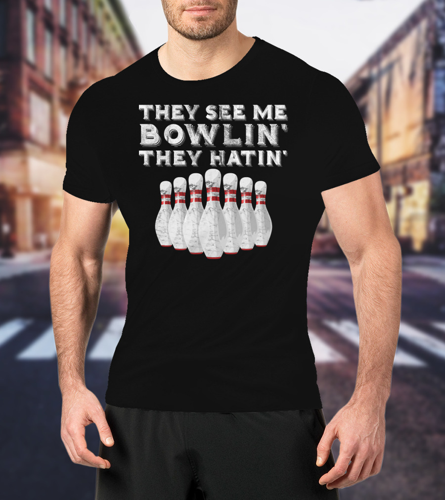 They See Me Bowlin They Hatin Funny Bowling Bowling Pins T-Shirt