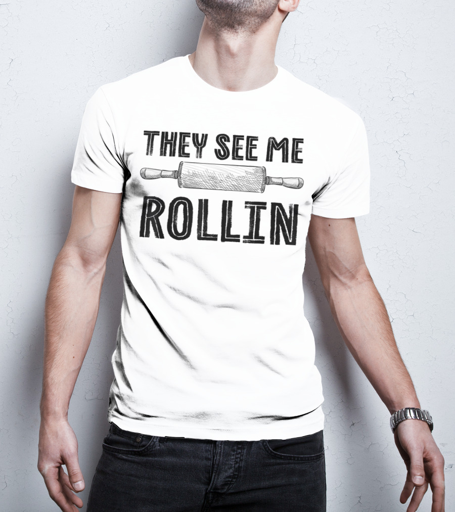 They See Me Rollin Funny Rolling Pin Cooking Humor T-Shirt